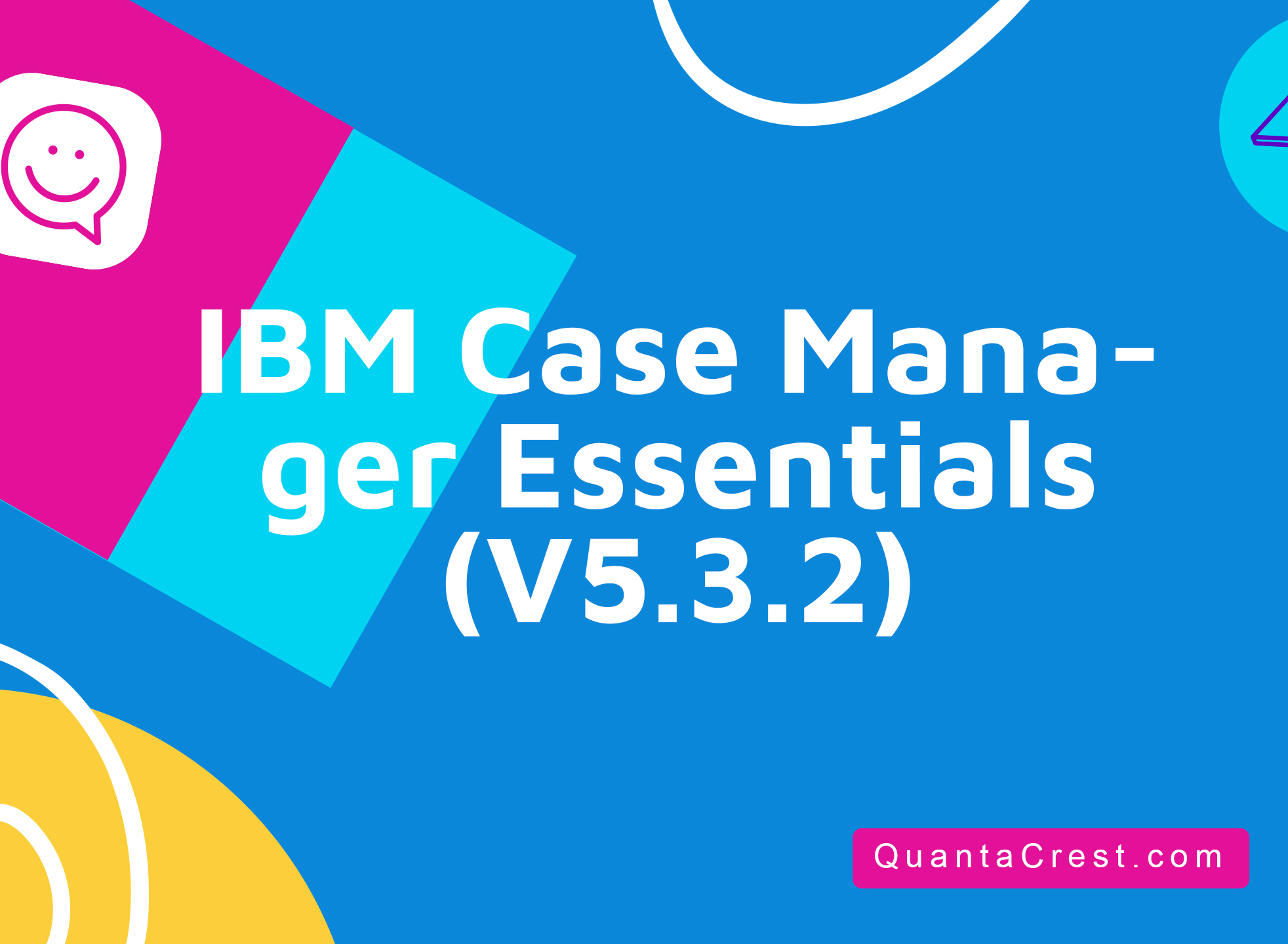 IBM Case Manager Essentials (V5.3.2)